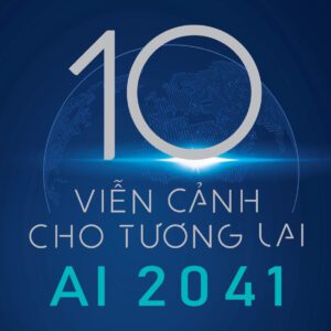 Sách - AI 2041 - 10 viễn cảnh cho tương lai - Chen Qiufan, Kai-Fu Lee