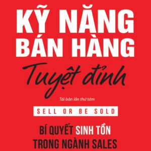 SÁCH: Kỹ năng bán hàng tuyệt đỉnh: Bí quyết sinh tồn trong ngành sales (Sell or Be Sold) - Tác giả: Grant Cardone