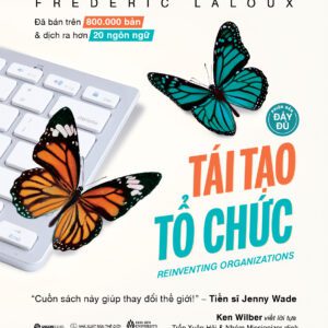 Sách - Tái Tạo Tổ Chức (Phiên Bản Đầy Đủ) - Tác giả Frederic Laloux