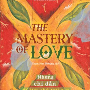 Sách - The Mastery Of Love - Những chỉ dẫn để làm chủ trái tim - Tác giả Janet Mills , Miguel Angel Ruiz, M.D.