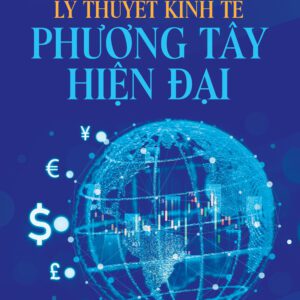 Sách - Lý Thuyết Kinh Tế Phương Tây Hiện Đại - Tác giả: TS. Hồ Quế Hậu