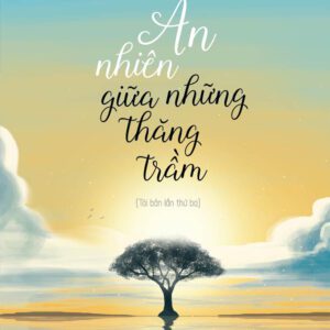 SÁCH: An nhiên giữa những thăng trầm - Tác giả Như Nhiên Thích Tánh Tuệ