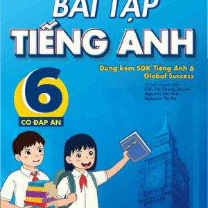 Bài Tập Tiếng Anh Lớp 6 - CĐA (Dùng Kèm SGK Global Success)