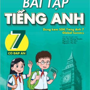 Bài Tập Tiếng Anh Lớp 7 - CĐA (Dùng Kèm SGK Global Success)