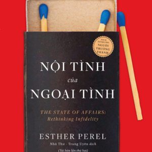SÁCH: Nội tình của ngoại tình (The State of Affairs: Rethinking Infidelity) - Tác giả: Esther Perel