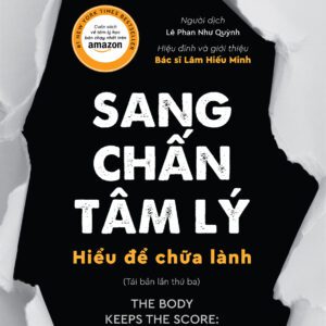 Sách - Sang Chấn Tâm Lý - Hiểu Để Chữa Lành (The Body Keeps The Score)