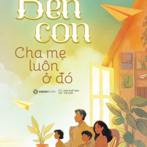 Sách - Bên Con, Cha Mẹ Luôn Ở Đó