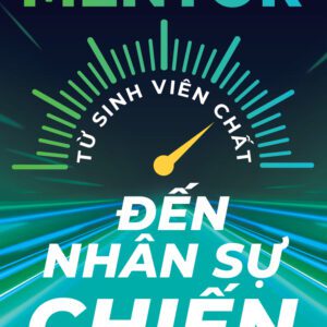 Sách - Mentor - Từ Sinh Viên Chất Đến Nhân Sự Chiến - Lê Công Minh