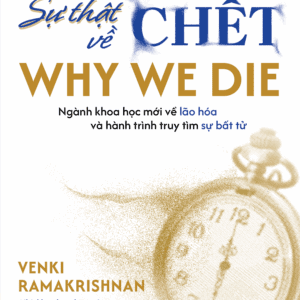 Sách - Sự Thật Về Cái Chết - Why We Die - Venki Ramakrisnan