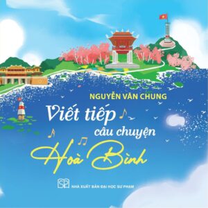 Sách - Viết Tiếp Câu Chuyện Hòa Bình - Nguyễn Văn Chung