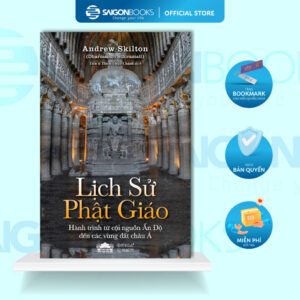 Sách - Lịch Sử Phật Giáo - Hành Trình Từ Cội Nguồn Ấn Độ Đến Các Vùng Đất Châu Á